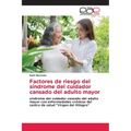 Factores de riesgo del síndrome del cuidador cansado del adulto mayor
