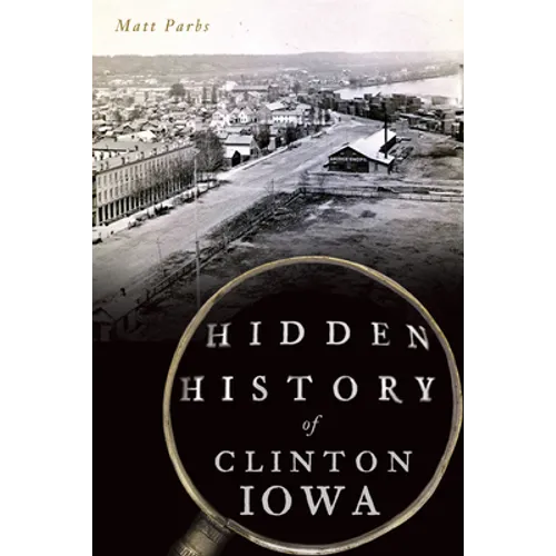 Hidden History of Clinton, Iowa