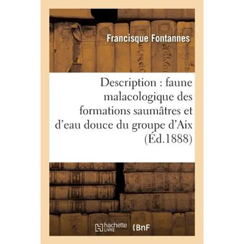 Description Sommaire de la Faune Malacologique Des Formations Saumâtres Et d'Eau Douce: Du Groupe d'Aix Bartonien-Aquitanien Dans Le Bas-Languedoc, La