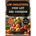 Low Cholesterol Food List and Cookbook: The Ultimate Guide to Lower your Cholesterol Level with Quick and Easy Low Sodium Low Fat Recipes to Improve a