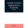 Investigation of un-American propaganda activities in the United States. Hearings before a Special Committee on Un-American Activities, House of Repre
