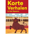 Korte Verhalen in het Spaans: Korte verhalen in Spaans voor beginners en gevorderden