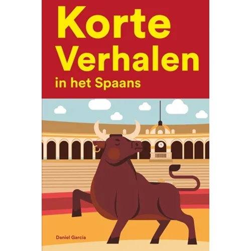 Korte Verhalen in het Spaans: Korte verhalen in Spaans voor beginners en gevorderden