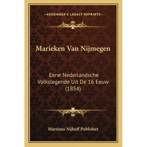 Marieken Van Nijmegen: Eene Nederlandsche Volkslegende Uit De 16 Eeuw (1854)