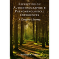 Reflecting on Autoethnographic and Phenomenological Experiences: A Caregiver's Journey