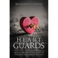 Heart Guards: How to Protect Your Heart of Worship in a Corrupt Society
