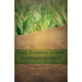 Truth, Tradition, or Tare: Growing in the Word