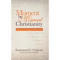Moment by Moment Christianity: Reflections on Fundamental Biblical Issues