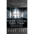 Private Choices, Public Power: Personal Decisions that Determine Your Destiny