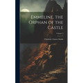 Emmeline, the Orphan of the Castle; Volume 1