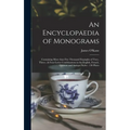 An Encyclopaedia of Monograms: Containing More Than Five Thousand Examples of Two-, Three-, & Four-letter Combinations in the English, French, German