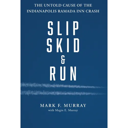 Slip, Skid, and Run: The Untold Cause of the Indianapolis Ramada Inn Crash