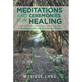 Meditations and Ceremonies for Healing: A Handbook for Personal Growth and Wellness