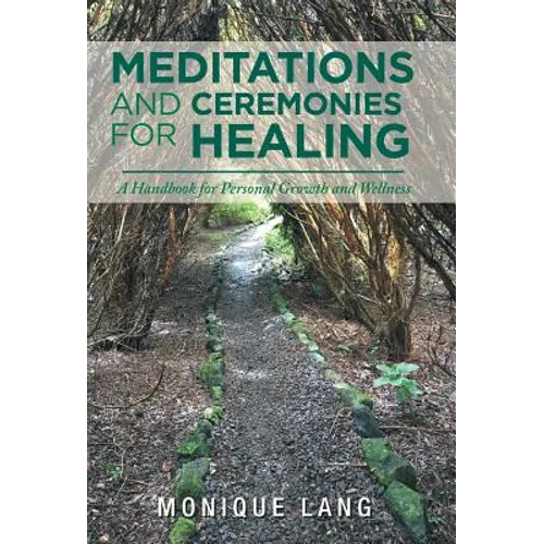 Meditations and Ceremonies for Healing: A Handbook for Personal Growth and Wellness