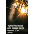 The Role of Autonomics in the Origin and Healing of Chronic Illness