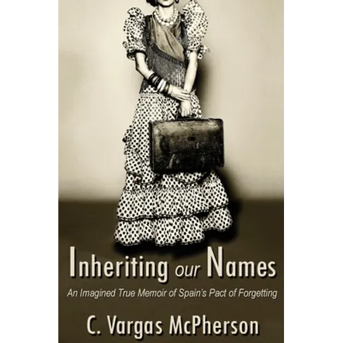 Inheriting Our Names: an Imagined True Memoir of Spain's Pact of Forgetting