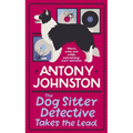 The Dog Sitter Detective Takes the Lead: The Tail-Wagging Cosy Crime Series