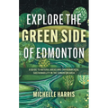Explore the Green Side of Edmonton: A Guide to Natural Areas and Environmental Sustainability in the Edmonton Area