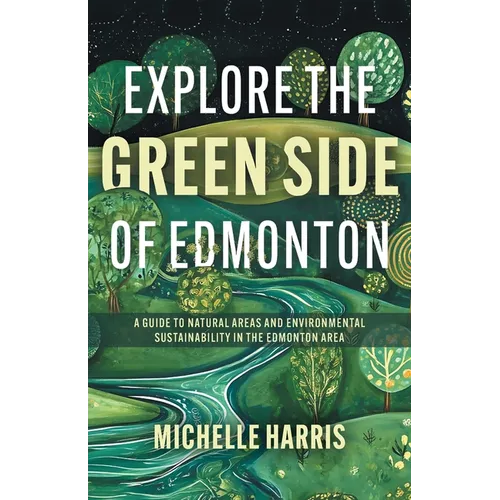 Explore the Green Side of Edmonton: A Guide to Natural Areas and Environmental Sustainability in the Edmonton Area