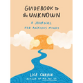 Guidebook to the Unknown: A Journal for Anxious Minds