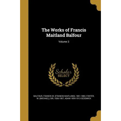 The Works of Francis Maitland Balfour; Volume 3