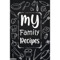 My Family Recipes: Adult Blank Lined Diary Notebook, Write in Your Best Family Recipes, Food Recipes Notebook, Recipe and Cooking Gifts