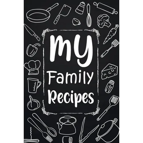 My Family Recipes: Adult Blank Lined Diary Notebook, Write in Your Best Family Recipes, Food Recipes Notebook, Recipe and Cooking Gifts