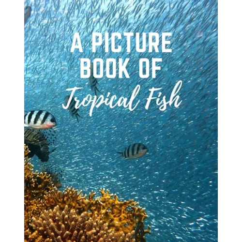 A Picture Book of Tropical Fish: Activity Books for Seniors With Dementia- Gift Book for Seniors With Alzheimer's in Large Print