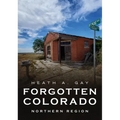 Forgotten Colorado: Northern Region