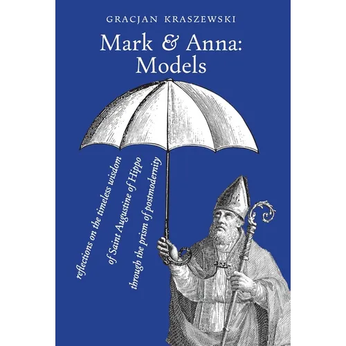 Mark and Anna, Models: reflections on the timeless wisdom of Saint Augustine of Hippo through the prism of postmodernity
