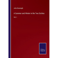 A Summer and Winter in the Two Sicilies: Vol. I