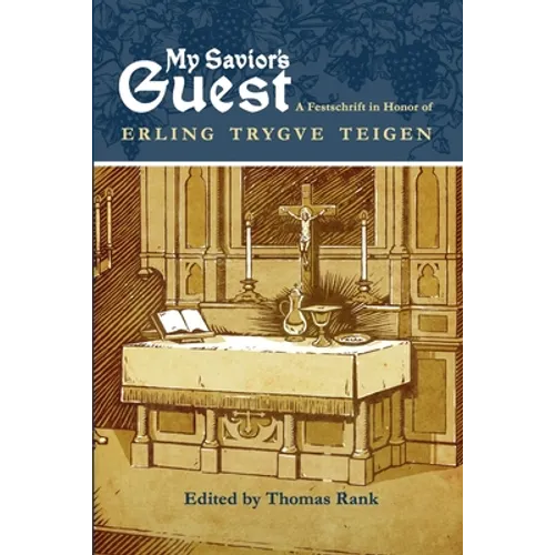 My Savior's Guest: A Festschrift in Honor of Erling Trygve Teigen