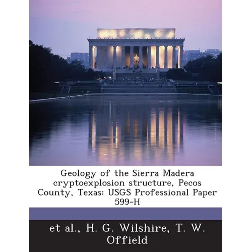 Geology of the Sierra Madera cryptoexplosion structure, Pecos County, Texas: USGS Professional Paper 599-H