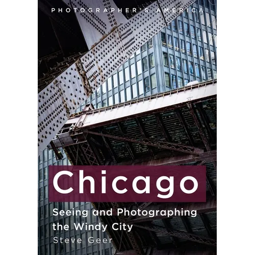 Chicago: Seeing and Photographing the Windy City