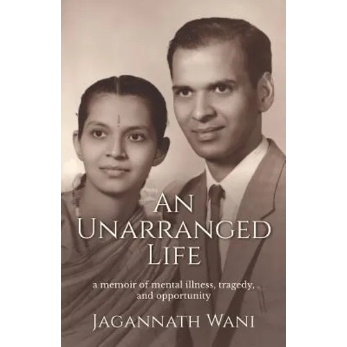 An Unarranged Life: A Memoir of Mental Illness, Tragedy, and Opportunity