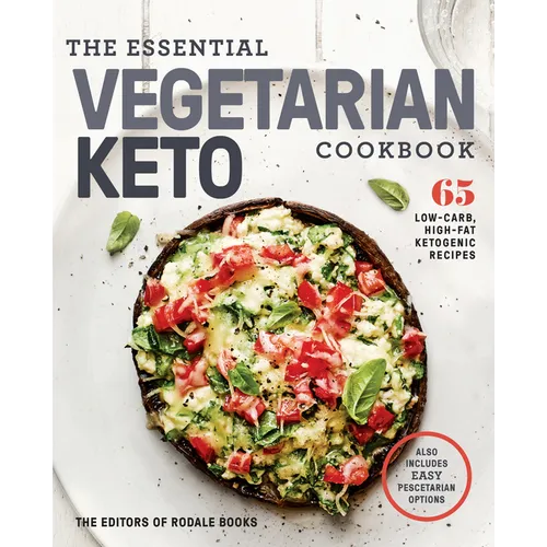 The Essential Vegetarian Keto Cookbook: 65 Low-Carb, High-Fat Ketogenic Recipes: A Keto Diet Cookbook