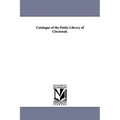 Catalogue of the Public Library of Cincinnati.