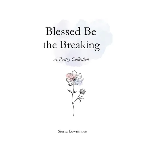 Blessed Be the Breaking: A Poetry Collection