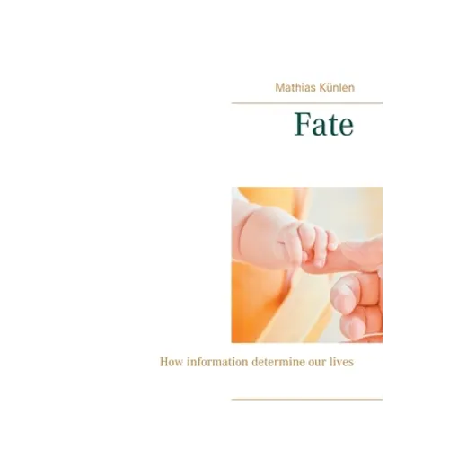 Fate: How information determine our lives