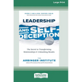 Leadership and Self-Deception (Fourth Edition): The Secret to Transforming Relationships and Unleashing Results [Large Print 16 Pt Edition]