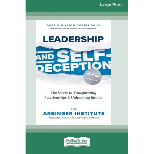 Leadership and Self-Deception (Fourth Edition): The Secret to Transforming Relationships and Unleashing Results [Large Print 16 Pt Edition]