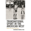 Transnational Sport in the American West: Oaxaca California Basketball