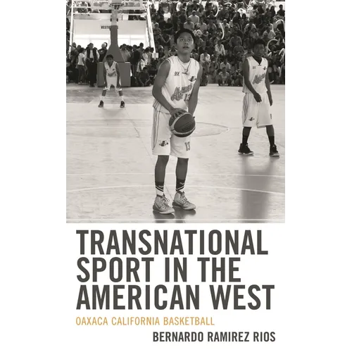 Transnational Sport in the American West: Oaxaca California Basketball