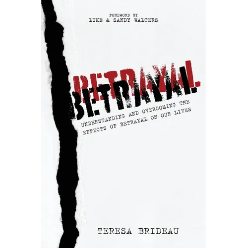 Betrayal: Understanding and Overcoming the Effects of Betrayal on Our Lives