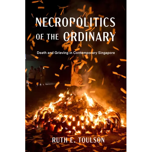 Necropolitics of the Ordinary: Death and Grieving in Contemporary Singapore