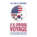 A K-Drama Voyage: The Quite Pleasurable Cultural Journey of an American Watching Korean Drama