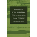 Biodiversity of the Sundarbans: Ethics of Conservation Ecology (1770-2022)