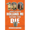 100 Things to Do in Holland, Michigan, Before You Die