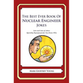 The Best Ever Book of Nuclear Engineer Jokes: Lots and Lots of Jokes Specially Repurposed for You-Know-Who