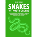 Snakes Without Borders: A Collection of Amazing Stories from One of the World's Leading Herpetologists, Who Spent 50 Years Conducting Research on Snak
